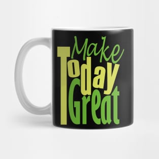 Make Today Great Mug